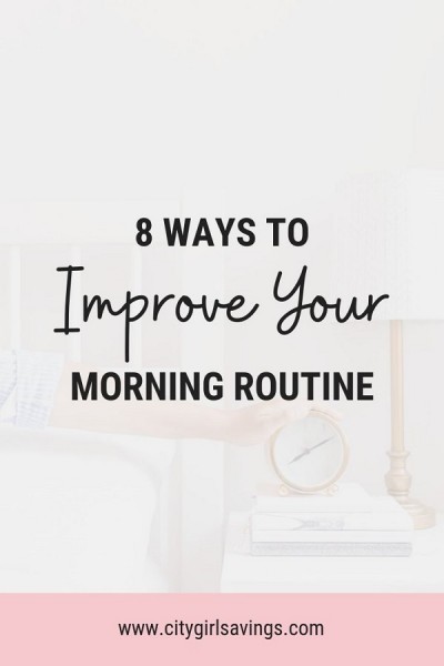 8 Ways to Improve Your Morning Routine | City Girl Savings