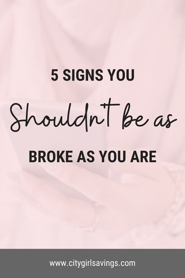 5-signs-you-shouldnt-be-as-broke-as-you-are signs you shouldn't be as broke as you are