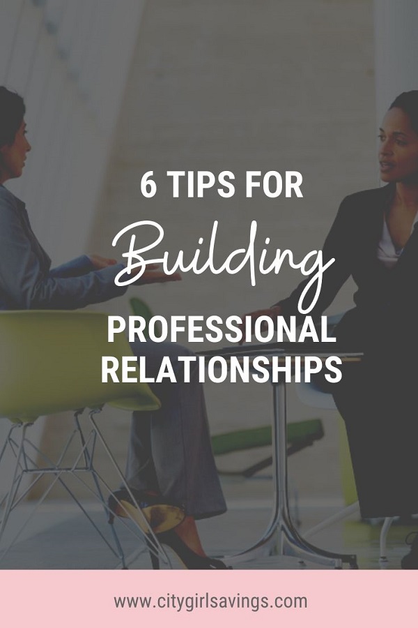 6 Tips For Building Professional Relationships | City Girl Savings